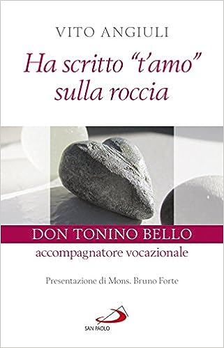 Ha scritto "t'amo" sulla roccia - Don Tonino Bello accompagnatore vocazionale
